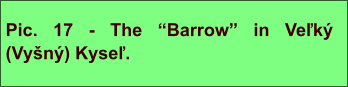 Pic. 17 - The “Barrow” in Veľký (Vyšný) Kyseľ.